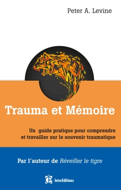 Trauma et mémoire – Un guide pratique pour comprendre et travailler sur le souvenir traumatique – Peter Levine