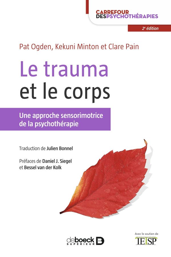Le trauma et le corps, Pat Ogden, Kekuni Minton et Clare Pain - deboeck - 2021 Le trauma et le corps, Pat Ogden, Kekuni Minton et Clare Pain - deboeck - 2021